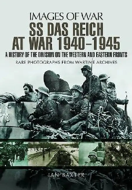 SS Das Reich At War 1939-1945: History of the Division by Ian Baxter