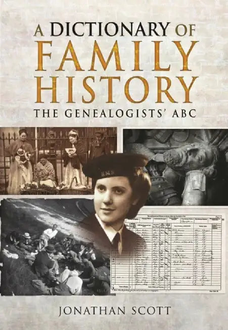 A Dictionary of Family History: The Genealogists' ABC by Jonathan Scott