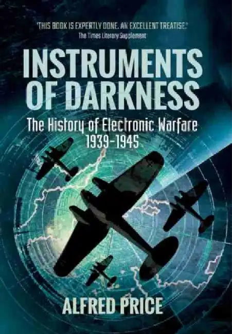 Instruments of Darkness: The History of Electronic Warfare, 1939-1945 by Alfred Price
