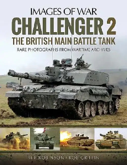 Challenger 2: The British Main Battle Tank by M. P. Robinson