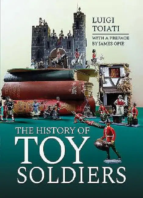 The History of Toy Soldiers by Luigi Toiati