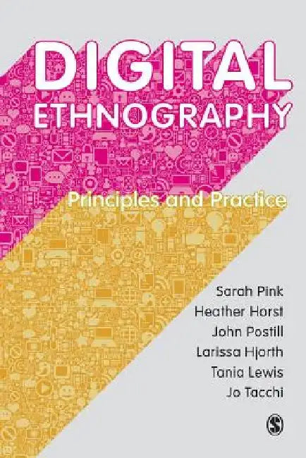 Digital Ethnography: Principles and Practice by Sarah Pink