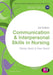 Communication and Interpersonal Skills in Nursing by Shirley