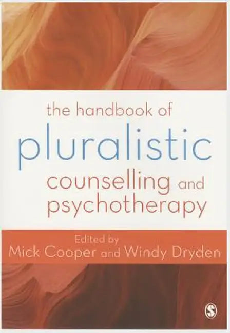 The Handbook of Pluralistic Counselling and Psychotherapy by Mick
