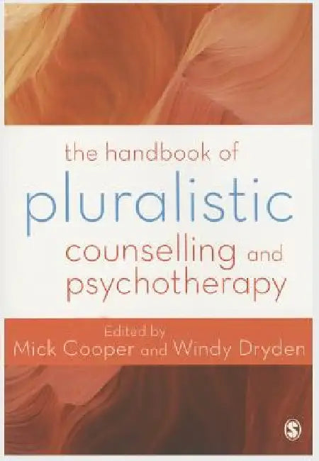 The Handbook of Pluralistic Counselling and Psychotherapy by Mick Cooper