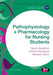 Pathophysiology and Pharmacology for Nursing Students by Sarah