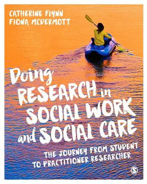 Doing Research in Social Work and Social Care: The Journey from Student to Practitioner Researcher by Catherine