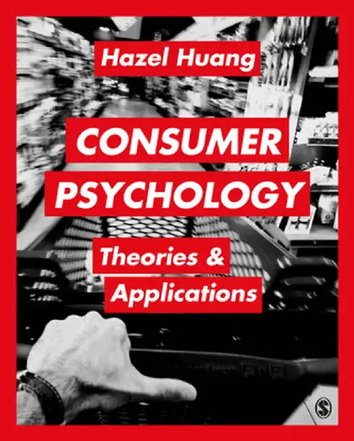 Consumer Psychology: Theories & Applications by Hazel Huang