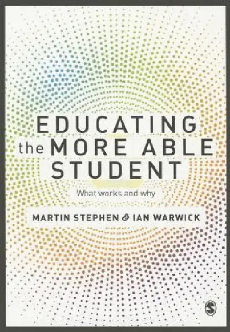 Educating the More Able Student: What Works and Why by Martin Stephen