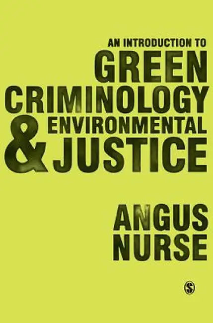 An Introduction to Green Criminology and Environmental Justice by Angus Nurse