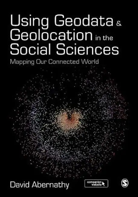 Using Geodata and Geolocation in the Social Sciences: Mapping our Connected World by David Abernathy