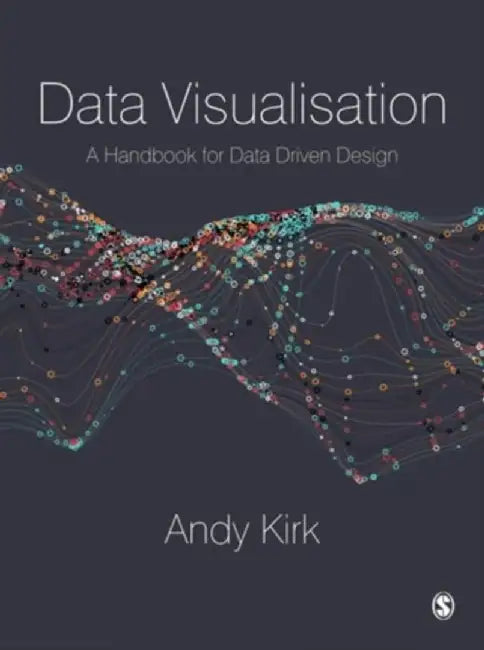 Data Visualisation: A Handbook for Data Driven Design by Andy