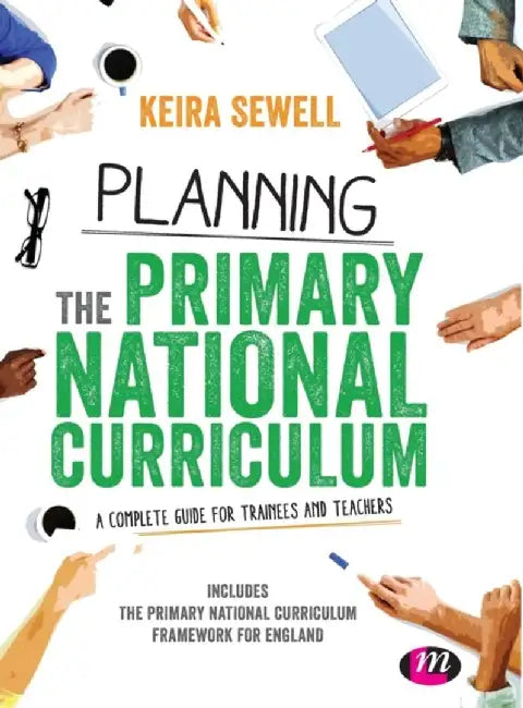 Planning the Primary National Curriculum: A complete guide for trainees and teachers by Keira