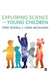 Exploring Science with Young Children: A Developmental Perspective by Terry Russell