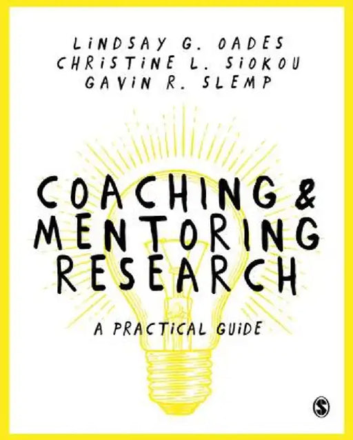 Coaching and Mentoring Research: A Practical Guide by Lindsay G. Oades