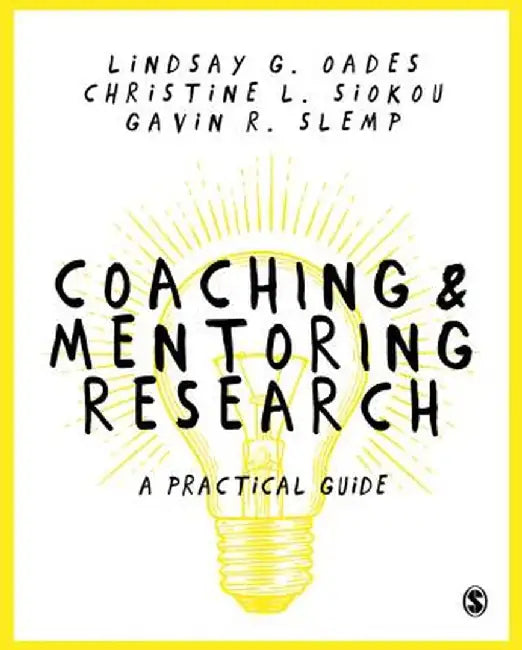 Coaching and Mentoring Research: A Practical Guide by Lindsay G. Oades
