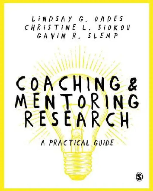 Coaching and Mentoring Research: A Practical Guide by Lindsay G. Oades