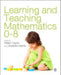 Learning and Teaching Mathematics 0-8 by Helen