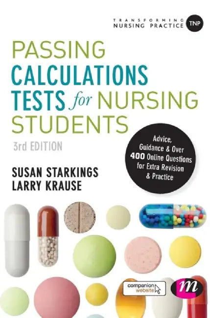 Passing Calculations Tests for Nursing Students: Advice, Guidance and Over 400 Online Questions for Extra Revision and Practice by Susan