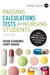 Passing Calculations Tests for Nursing Students: Advice, Guidance and Over 400 Online Questions for Extra Revision and Practice by Susan