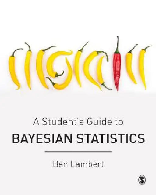 A Student's Guide to Bayesian Statistics by Ben Lambert
