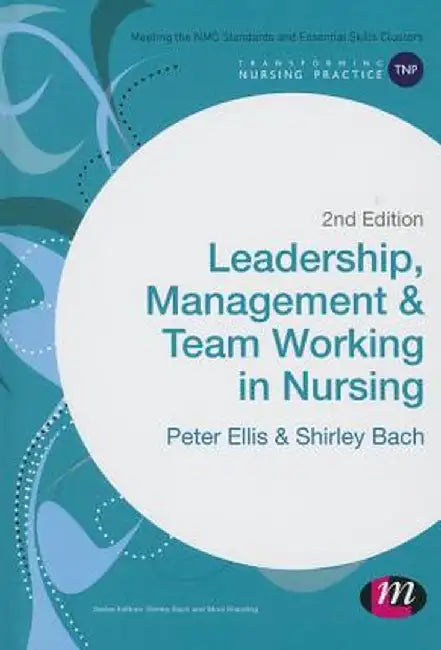 Leadership, Management and Team Working in Nursing by Peter
