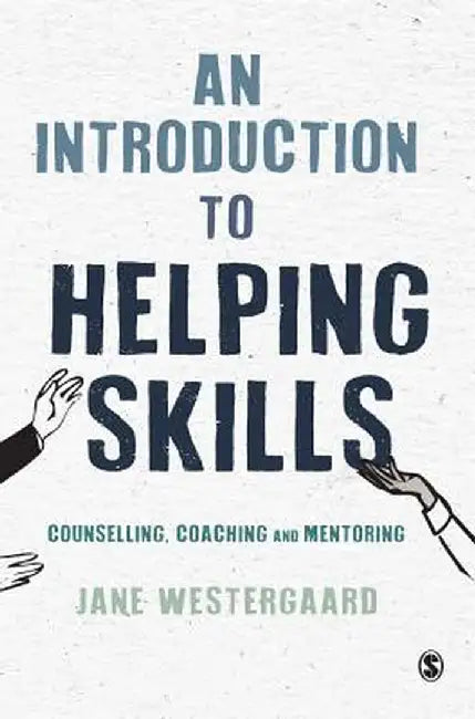 An Introduction to Helping Skills: Counselling, Coaching and Mentoring by Jane Westergaard
