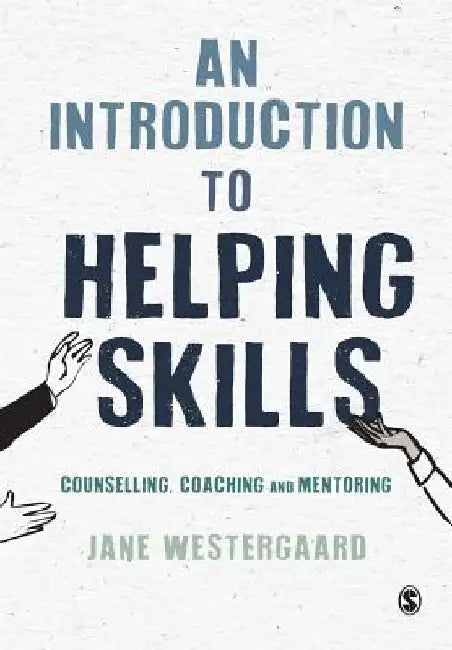 An Introduction to Helping Skills: Counselling, Coaching and Mentoring by Jane Westergaard