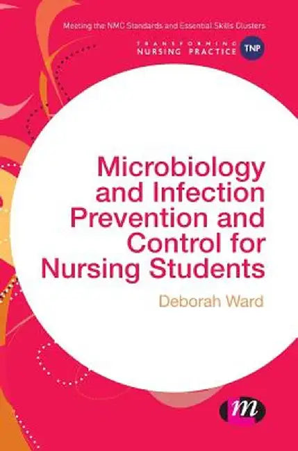 Microbiology and Infection Prevention and Control for Nursing Students by Deborah Ward