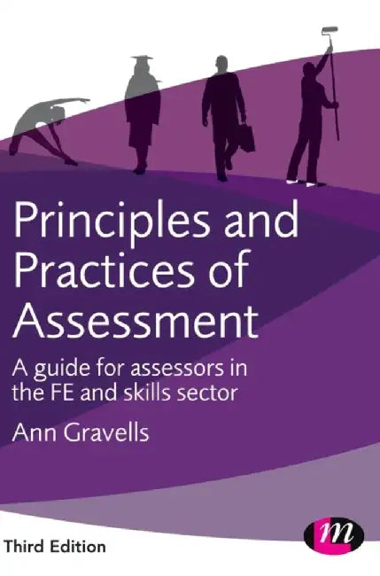 Principles and Practices of Assessment: A Guide for Assessors in the FE and Skills Sector by Ann