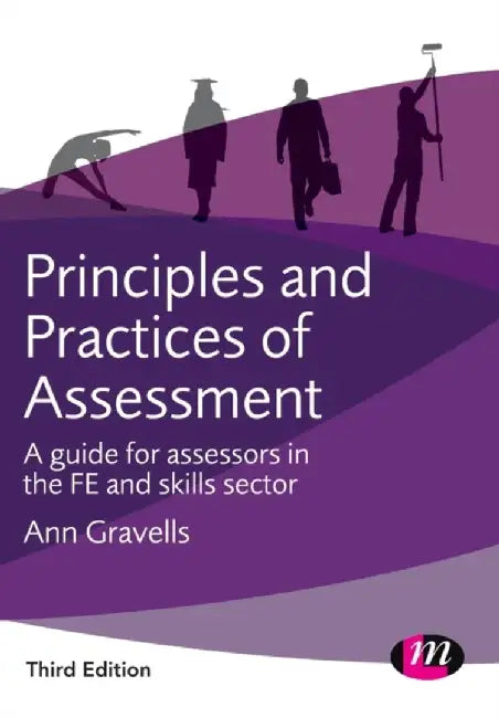 Principles and Practices of Assessment: A Guide for Assessors in the FE and Skills Sector by Ann