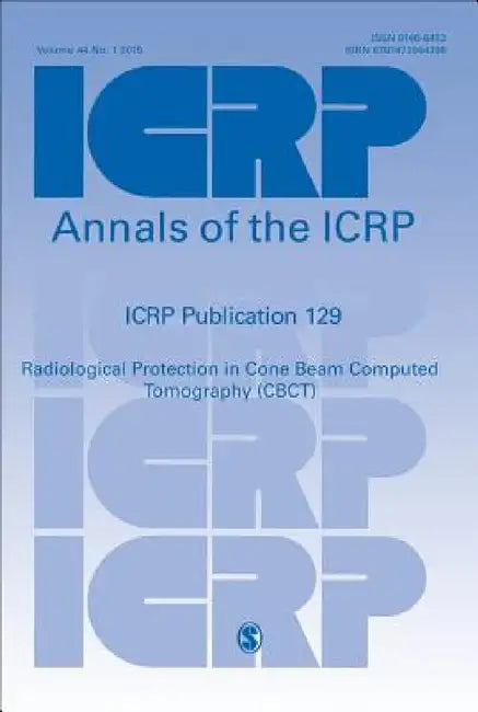 ICRP Publication 129: Radiological Protection in Cone Beam Computed Tomography (CBCT) by Icrp