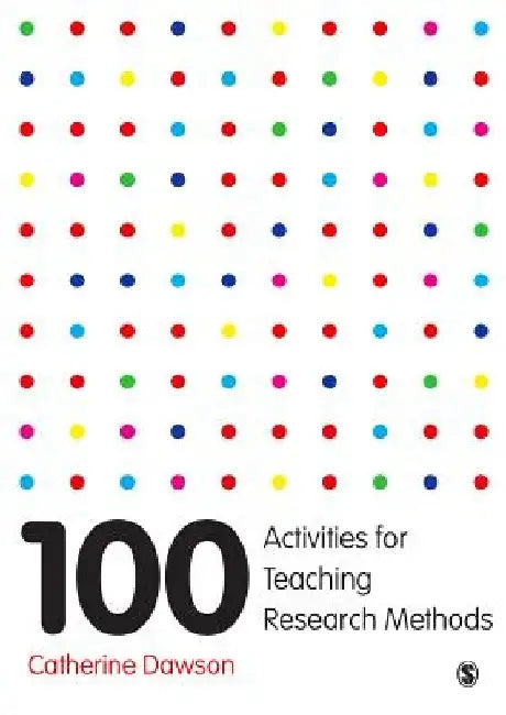 100 Activities for Teaching Research Methods by Catherine Dawson