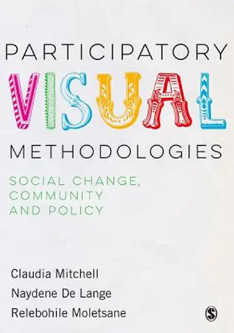 Participatory Visual Methodologies: Social Change, Community and Policy by Claudia Mitchell
