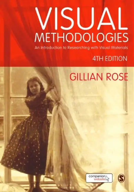 Visual Methodologies: An Introduction to Researching with Visual Materials by Gillian