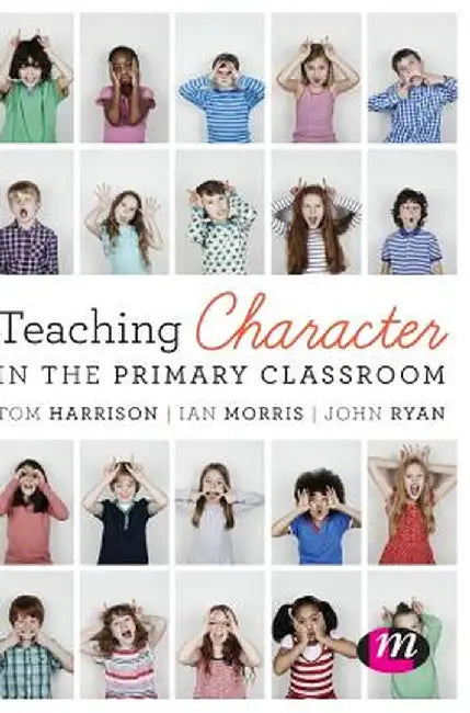 Teaching Character in the Primary Classroom by Tom Harrison