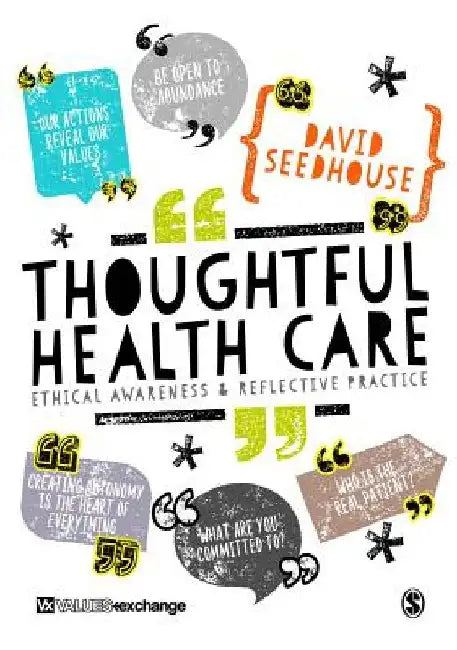 Thoughtful Health Care: Ethical Awareness and Reflective Practice by David Seedhouse