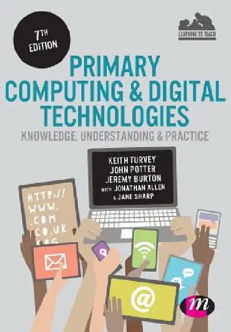 Primary Computing and Digital Technologies: Knowledge, Understanding and Practice by Keith Turvey