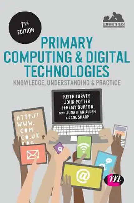 Primary Computing and Digital Technologies: Knowledge, Understanding and Practice by Keith Turvey
