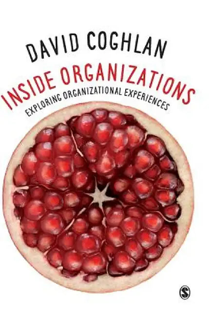 Inside Organizations: Exploring Organizational Experiences by David Coghlan