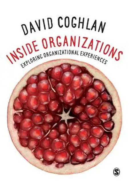 Inside Organizations: Exploring Organizational Experiences by David Coghlan
