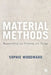 Material Methods: Researching and Thinking with Things by Sophie Woodward