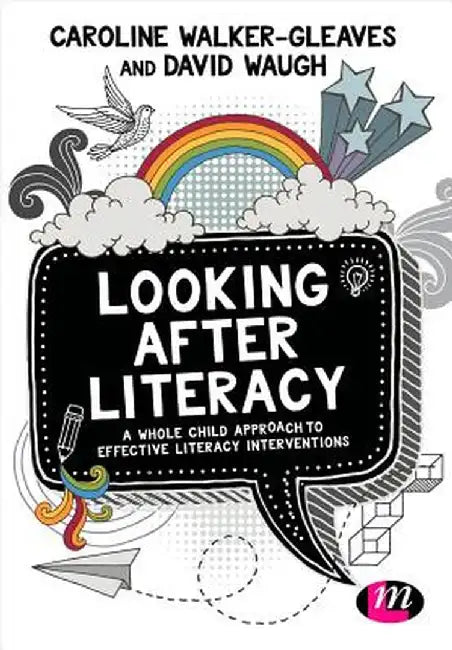 Looking After Literacy: A Whole Child Approach to Effective Literacy Interventions by Caroline Walker-Gleaves