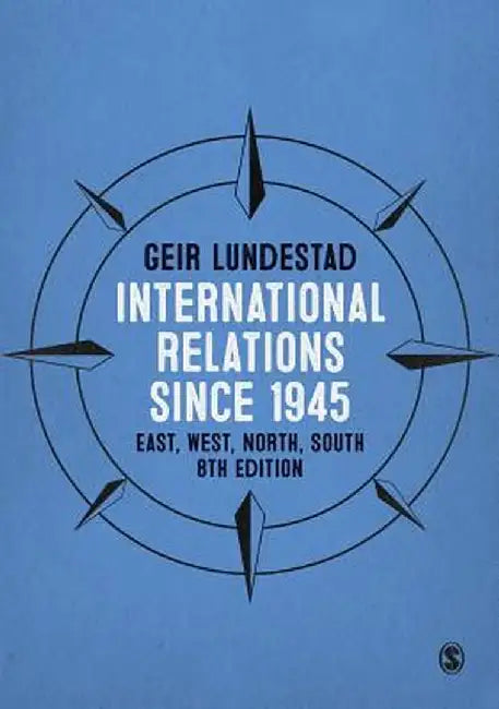 International Relations since 1945: East, West, North, South by Geir Lundestad