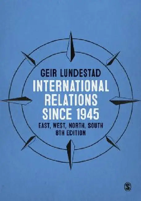 International Relations Since 1945: East, West, North, South by Geir Lundestad