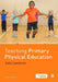 Teaching Primary Physical Education by Julia Lawrence