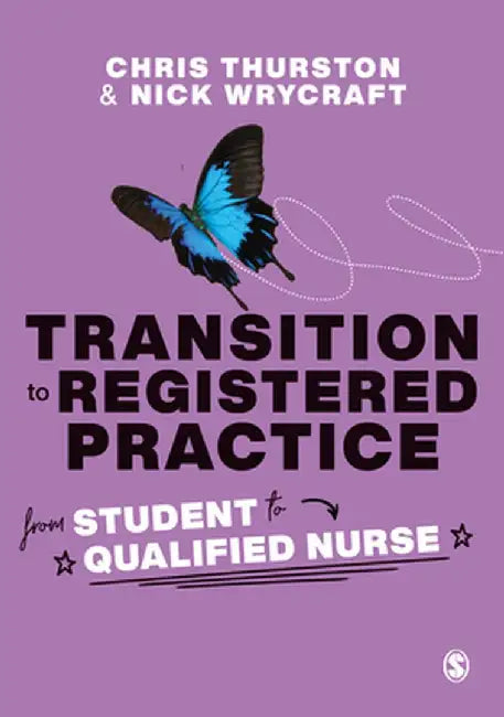 Transition to Registered Practice: From Student to Qualified Nurse by Chris Thurston