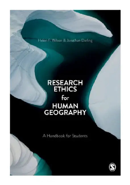 Research Ethics for Human Geography: A Handbook for Students by Helen F. Wilson