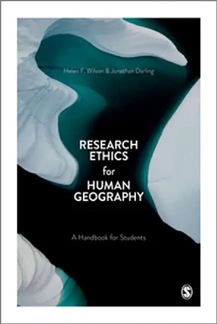 Research Ethics for Human Geography: A Handbook for Students by Helen, Wilson