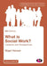 What Is Social Work?: Contexts and Perspectives by Nigel Horner